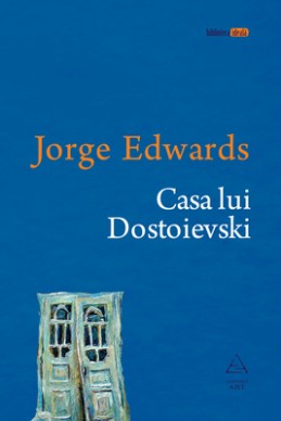 Casa lui Dostoievski (Jorge Edwards)